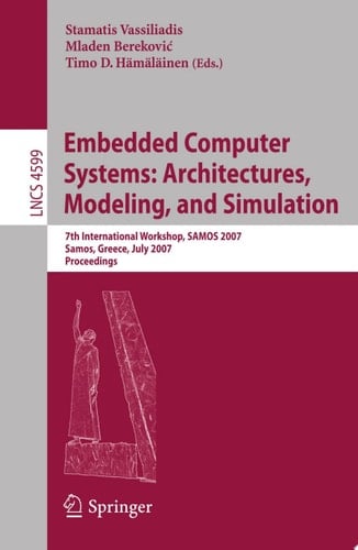 Embedded Computer Systems: Architectures, Modeling, and Simulation 7th International Workshop, SAMOS 2007, Samos, Greece, July 16-19, 2007, Proceedings