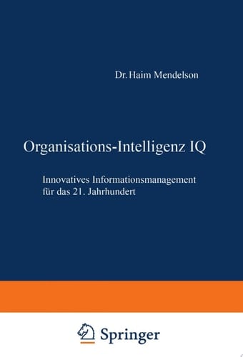 Organisations-Intelligenz IQ Innovatives Informationsmanagement für das 21. Jahrhundert