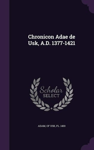 Chronicon Adae de Usk, A. D. 1377-1421