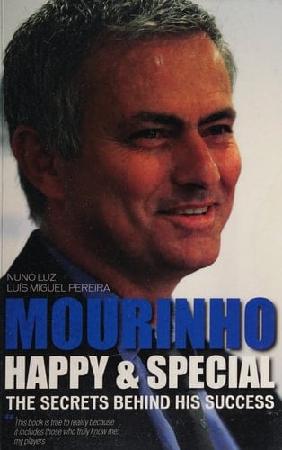 Mourinho - Happy and Special The Secrets Behind His Success