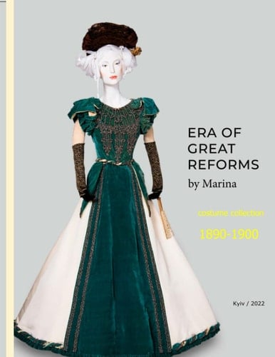 ERA OF GREAT REFORMS by Marina Ivanova. Part 3: 1890-1900: Second Edition (MUSEUM OF FASHION HISTORY of Marina Ivanova)