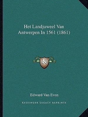 Het Landjuweel Van Antwerpen In 1561 (1861) (Dutch Edition)