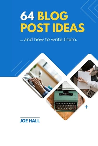 64 Blog Post Ideas, and How to Write Them: Blog writing for SEO, social media, and brand building.