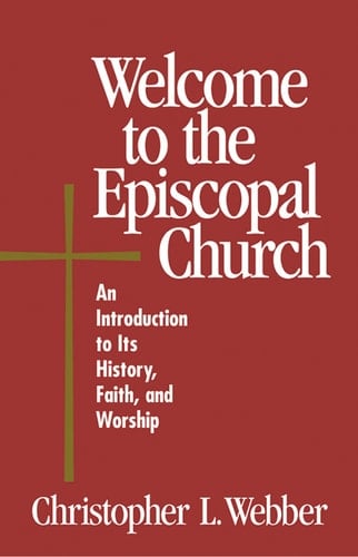 Welcome to the Episcopal Church An Introduction to Its History, Faith, and Worship