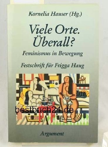 Viele Orte, überall?: Feminismus in Bewegung : Festschrift für Frigga Haug (German Edition)