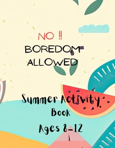 No Boredom Allowed: Summer Activity Book For Kids Age 8-12