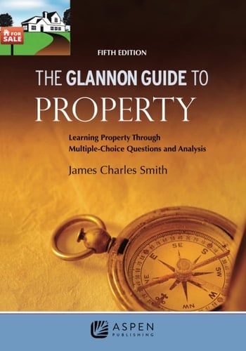 The Glannon Guide to Property Learning Property Through Multiple-choice Questions and Analysis