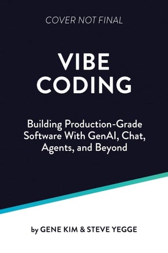 Vibe Coding Building Production-Grade Software With GenAI, Chat, Agents, and Beyond