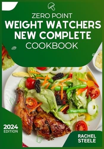 Zero Point Weight Watchers New Complete Cookbook 2024: Healthy Recipes for Effortless Weight Management and a Vibrant Lifestyle