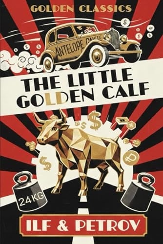 The Little Golden Calf: The adventures of swindler Ostap Bender, the sequel to The Twelve Chairs (Annotated)