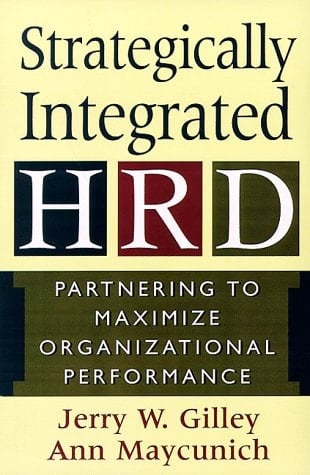 Strategically Integrated Hrd: Partnering To Maximize Organizational Performance