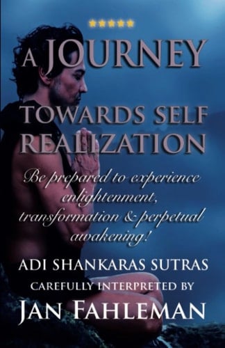 A JOURNEY TOWARDS SELF REALIZATION: Be prepared to experience enlightenment, transformation and perpetual awakening: Adi Shankaras Sutras. (GREAT YOGA BOOKS!)
