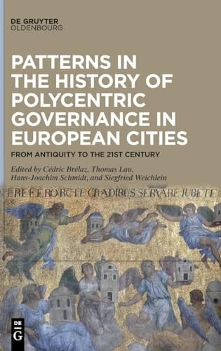 Patterns in the History of Polycentric Governance in European Cities From Antiquity to the 21st Century