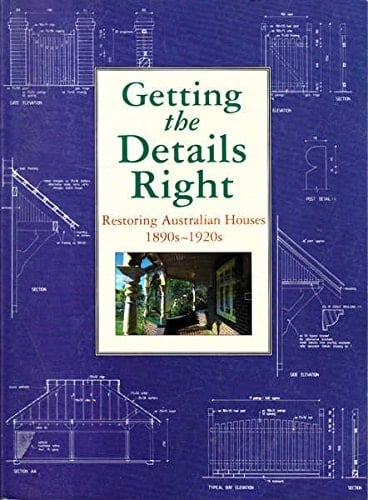Getting the Details Right Restoring Australian Houses 1890s-1920s