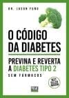 O Código da Diabetes Previna e reverta a Diabetes Tipo 2 sem fármacos (Portuguese Edition)