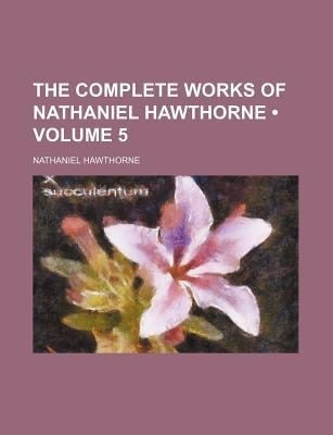 Complete Works of Nathaniel Hawthorne (Volume 5)