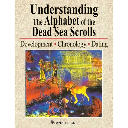 Understanding the Alphabet of the Dead Sea Scrolls Development, Chronology, Dating