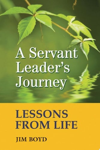 A Servant Leader's Journey Lessons from Life