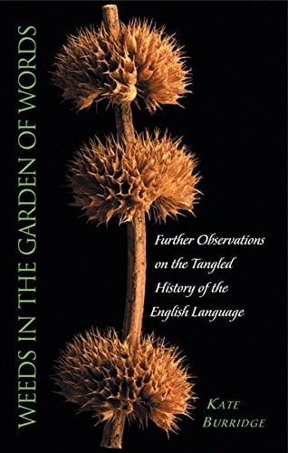 Weeds in the garden of words : further observations on the tangled history of the English language
