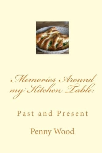 Memories Around My Kitchen Table Past and Present
