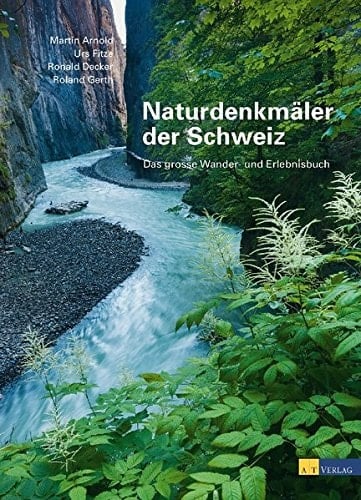 Naturdenkmäler der Schweiz das grosse Wander- und Erlebnisbuch