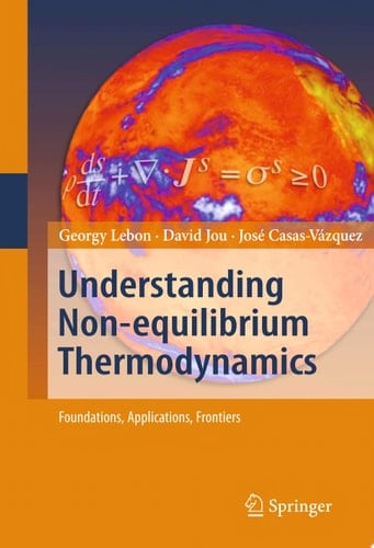 Understanding Non-equilibrium Thermodynamics Foundations, Applications, Frontiers
