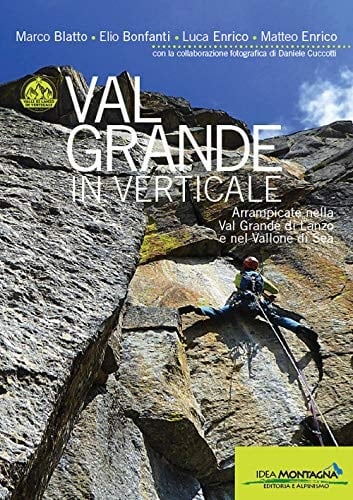 Val Grande in verticale. Arrampicate nella Val Grande di Lanzo e nel Vallone di Sea
