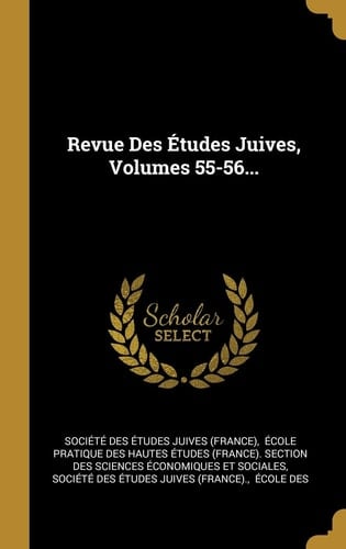 Revue Des Études Juives, Volumes 55-56...