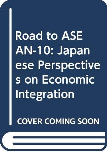 Road to ASEAN-10: Japanese perspectives on economic integration