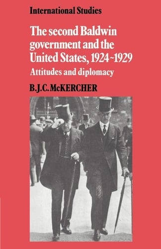 The Second Baldwin Government and the United States, 1924-1929 Attitudes and Diplomacy