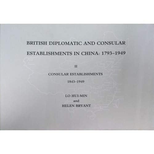 British Diplomatic and Consular Establishments in China, 1793-1949: Consular establishments 1843-1949