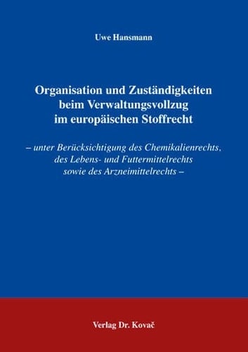 Organisation und Zuständigkeiten beim Verwaltungsvollzug im europäischen Stoffrecht unter Berücksichtigung des Chemikalienrechts, des Lebens- und Futtermittelrechts sowie des Arzneimittelrechts