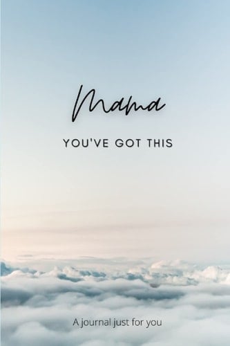 Mama, You've Got This: A Journal Just for You