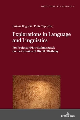 Explorations in Language and Linguistics For Professor Piotr Stalmaszczyk on the Occasion of His 60th Birthday