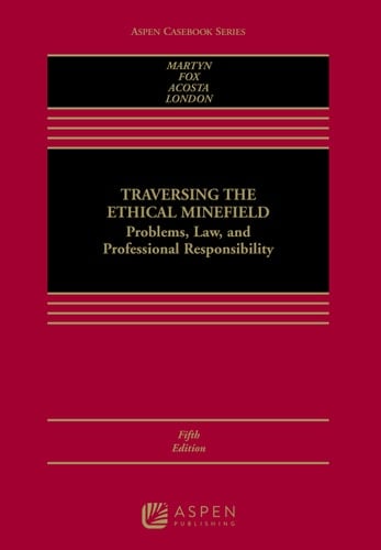 Traversing the Ethical Minefield: Problems, Law, and Professional Responsibility (Aspen Casebook Series)
