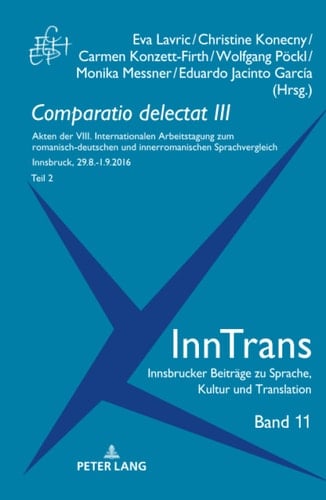 Comparatio Delectat III, Teil 2 Akten der VIII. Internationalen Arbeitstagung Zum Romanisch-Deutschen und Innerromanischen Sprachvergleich. 2 Teile