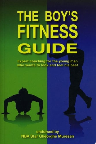 The Boy's Fitness Guide Expert Coaching for the Young Man Who Wants to Look and Feel His Best
