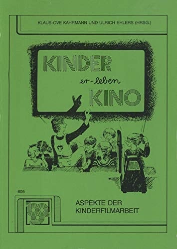 Kinder er-leben Kino Aspekte d. Kinderfilmarbeit ; [Grundlage für d. hier vorliegenden Beitr. sind d. Ergebnisse d. Seminars "Kino für Kinder" (7. - 12.4.83) im Jugendhof Scheersberg]