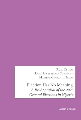 Election Has No Meaning A Re-appraisal of the 2023 General Elections in Nigeria