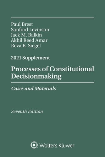 Processes of Constitutional Decisionmaking: Cases and Materials, Seventh Edition, 2021 Supplement (Supplements)