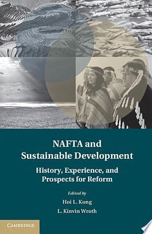 NAFTA and Sustainable Development History, Experience, and Prospects for Reform