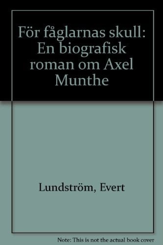 För fåglarnas skull: En biografisk roman om Axel Munthe (Swedish Edition)