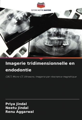 Imagerie tridimensionnelle en endodontie: CBCT, Micro-CT, Ultrasons, Imagerie par résonance magnétique (French Edition)