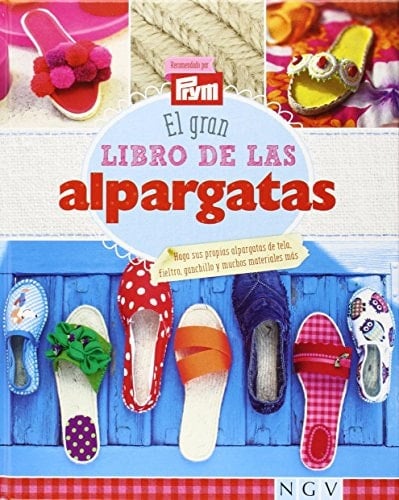 El gran libro de las alpargatas haga sus propias alpargatas de tela, fieltro, ganchillo y muchos materiales más