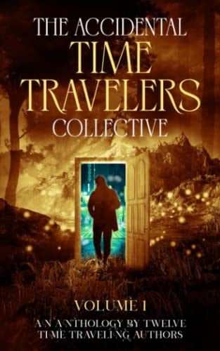The Accidental Time Travelers Collective Volume 1