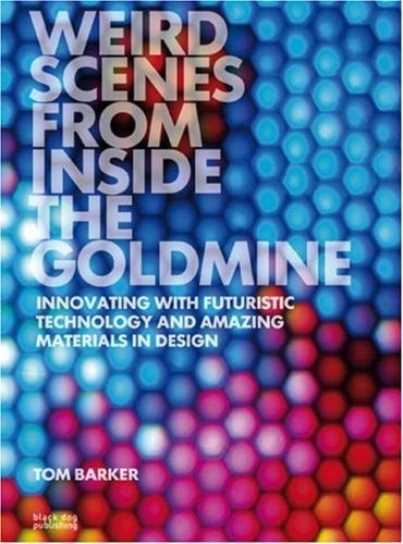 Weird Scenes from Inside the Goldmine Innovating with Futuristic Technology and Amazing Materials in Design