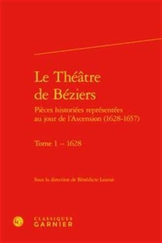 Le Théâtre de Béziers - Pièces historiées représentées au jour de l'Ascension (1 Tome 1, 1628