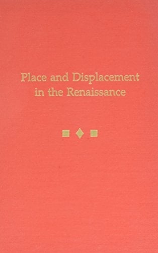 Place and Displacement in the Renaissance 25th Annual Conference : Papers