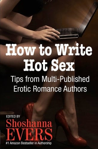 How to Write Hot Sex Tips from Multi-Published Erotic Romance Authors