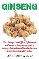 Ginseng Uses, Dosage, Side Effects Information and Where to Buy Ginseng, Generic Viagra, Cialis (Sildenafil) and Other Best Drugs Cheap and Safely Online